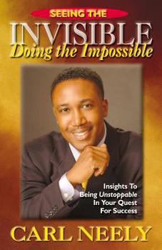 Paperback Seeing The Invisible Doing The Impossible: Insights To Become Unstoppable In Your Quest For Success Book