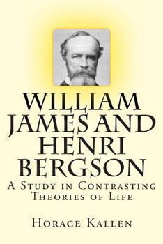 William James And Henri Bergson: A Study In Contrasting Theories Of Life