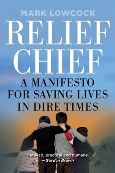 Hardcover Relief Chief: A Manifesto for Saving Lives in Dire Times Book