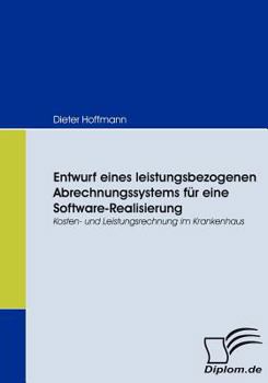 Paperback Entwurf eines leistungsbezogenen Abrechnungssystems für eine Software-Realisierung: Kosten- und Leistungsrechnung im Krankenhaus [German] Book