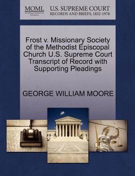 Paperback Frost V. Missionary Society of the Methodist Episcopal Church U.S. Supreme Court Transcript of Record with Supporting Pleadings Book