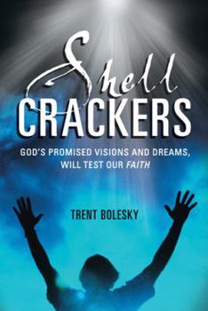 Paperback Shell Crackers: God's Promised Visions and Dreams, Will Test Our Faith Book