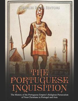 Paperback The Portuguese Inquisition: The History of the Portuguese Empire's Religious Persecution of Non-Christians in Portugal and Asia Book