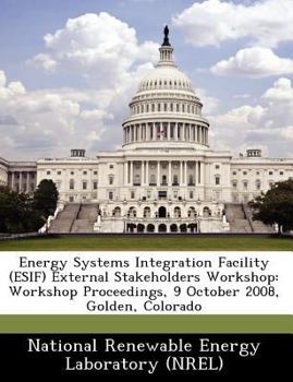 Paperback Energy Systems Integration Facility (Esif) External Stakeholders Workshop: Workshop Proceedings, 9 October 2008, Golden, Colorado Book