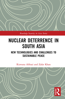 Hardcover Nuclear Deterrence in South Asia: New Technologies and Challenges to Sustainable Peace Book