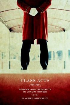 Hardcover Class Acts: Service and Inequality in Luxury Hotels Book