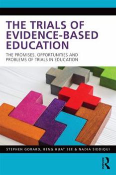 Paperback The Trials of Evidence-Based Education: The Promises, Opportunities and Problems of Trials in Education Book