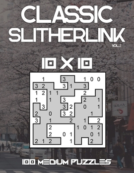 Classic Slitherlink: 100 Medium Level 10 x 10 Grid Puzzles Large Print Japanese Puzzle Book With Solutions
