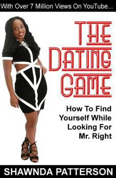 Paperback The Dating Game: How To Find Yourself While Looking For Mr. Right Book