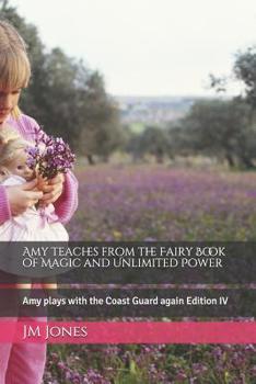 Paperback Amy teaches from the Fairy Book of Magic and Unlimited Power: Amy plays with the Coast Guard again Edition IV Book