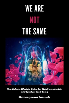 Paperback We Are Not the Same: The Melanin Lifestyle Guide for Nutrition, Mental, and Spiritual Well-Being Volume 1 Book