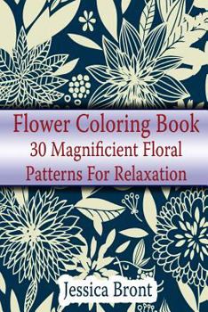 Paperback Flower Coloring Book: 30 Magnificient Floral Patterns for Relaxation: (Adult Coloring Pages, Adult Coloring) Book