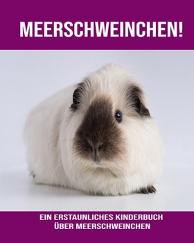 Meerschweinchen! Ein erstaunliches Kinderbuch über Meerschweinchen