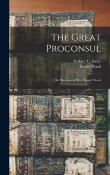 Hardcover The Great Proconsul: The Memoirs of Mrs. Hester Ward Book