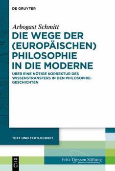 Hardcover Die Wege Der (Europäischen) Philosophie in Die Moderne: Über Eine Nötige Korrektur Des Wissenstransfers in Den Philosophiegeschichten [German] Book