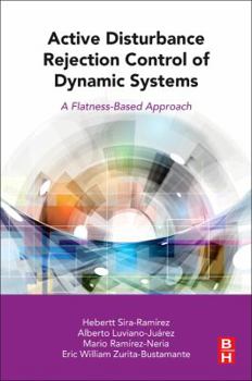 Paperback Active Disturbance Rejection Control of Dynamic Systems: A Flatness Based Approach Book