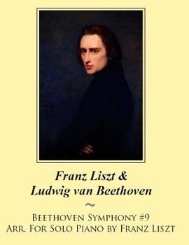 Beethoven Symphony #9 Arr. For Solo Piano by Franz Liszt