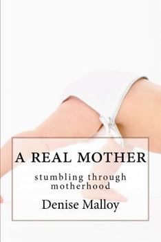 Paperback A Real Mother: stumbling through motherhood Book