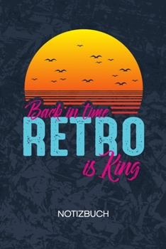 Back in Time Retro Is King: Oldschool Liebhaber Notizbuch A5 Kariert - Vintage Liebhaber Heft - Retro Notizheft 120 Seiten KARO - 80er Jahre ... Motiv - 90er Kind Geschenk (German Edition)