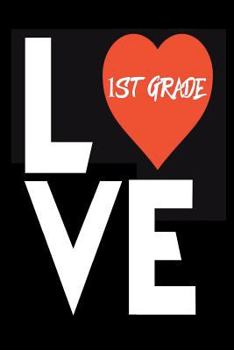 Paperback Love 1st Grade: First Grade Back To School Gift Notebook For Teachers and Students Book