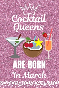 Paperback Cocktail Queens Are Born In March: Cocktail Lovers gift. This Cocktail Journal or Cocktail Notebook, is 6x9in size with 110+ lined ruled pages. It mak Book