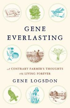 Hardcover Gene Everlasting: A Contrary Farmer's Thoughts on Living Forever Book