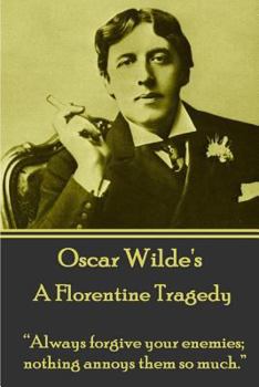 Paperback Oscar Wilde - A Florentine Tragedy: "Always forgive your enemies; nothing annoys them so much." Book