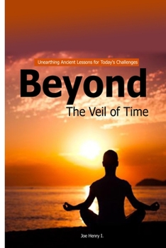 Paperback Beyond the Veil of Time: Unearthing Ancient Lessons for Today's challenges Book