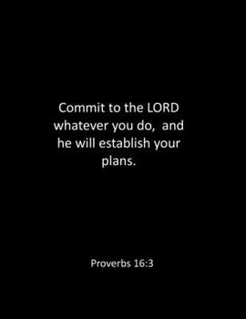 Commit to the LORD whatever you do,  and he will establish your plans. Proverbs 16:3: bible notebook - Lined Notebook - bible notes notebook - Blank ... quote notebook - bible notebook journal -