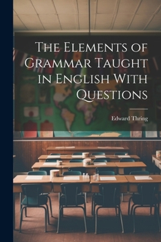 Paperback The Elements of Grammar Taught in English With Questions Book