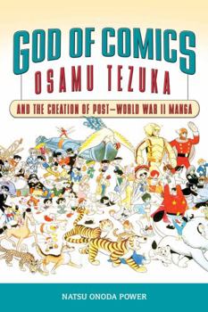 God of Comics: Osamu Tezuka and the Creation of Post-World War II Manga - Book  of the Great Comics Artists Series