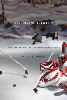 Paperback Refereeing Identity: The Cultural Work of Canadian Hockey Novels Book