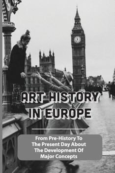Paperback Art History In Europe: From Pre-History To The Present Day About The Development Of Major Concepts: Western Art History Timeline Book