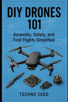 Paperback DIY Drones 101: Assembly, Safety, and First Flights Simplified Book
