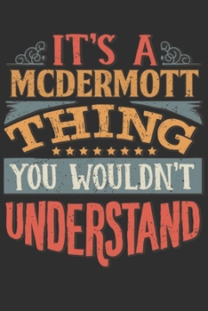 Paperback It's A Mcdermott Thing You Wouldn't Understand: Want To Create An Emotional Moment For A Mcdermott Family Member ? Show The Mcdermott's You Care With Book