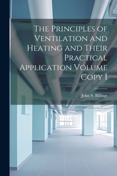 Paperback The Principles of Ventilation and Heating and Their Practical Application Volume Copy I Book