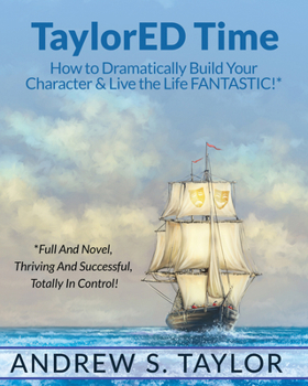 Paperback Taylored Time: How to Dramatically Build Your Character & Live the Life Fantastic! Book