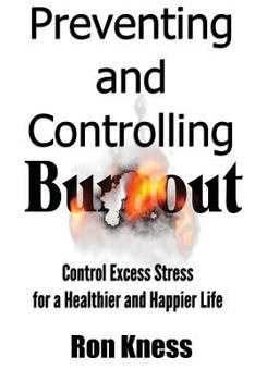 Paperback Preventing and Controlling Burnout: Control Excess Stress for a Healthier and Happier Life Book