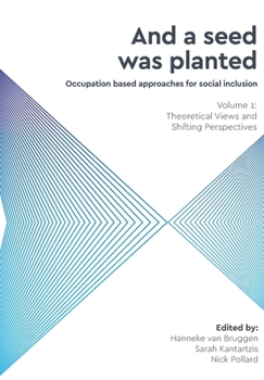 Paperback And a Seed was Planted ...' Occupation based approaches for social inclusion: Volume 1: Theoretical Views and Shifting Perspectives Book