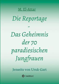 Paperback Die Reportage - Das Geheimnis der 70 paradiesischen Jungfrauen [German] Book