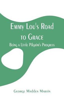 Paperback Emmy Lou's Road to Grace: Being a Little Pilgrim's Progress Book