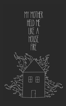 Paperback my mother held me like a house fire Book