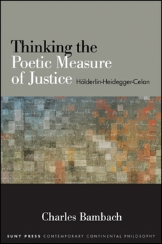 Hardcover Thinking the Poetic Measure of Justice: Hölderlin-Heidegger-Celan Book