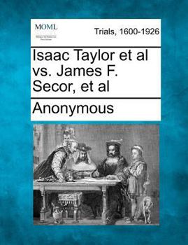 Paperback Isaac Taylor et al vs. James F. Secor, et al Book