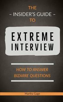 Paperback The Insider's Guide to Extreme Interview: How to Answer Bizarre Questions Book