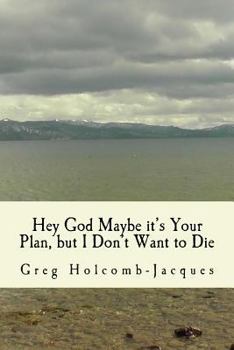 Paperback Hey God Maybe It's Your Plan, But I Don't Want to Die Book