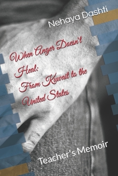 Paperback When Anger Doesn't Heal: From Kuwait to the United States: Teacher's Memoir Book