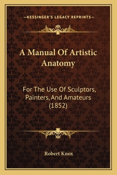 Paperback A Manual Of Artistic Anatomy: For The Use Of Sculptors, Painters, And Amateurs (1852) Book