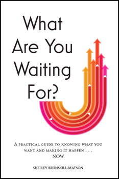 Hardcover What Are You Waiting For?: A Practical Guide to Knowing What You Want and Making It Happen Now Book