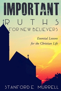 Paperback Important Truths for New Believers: Essential Lessons for the Christian Life Book